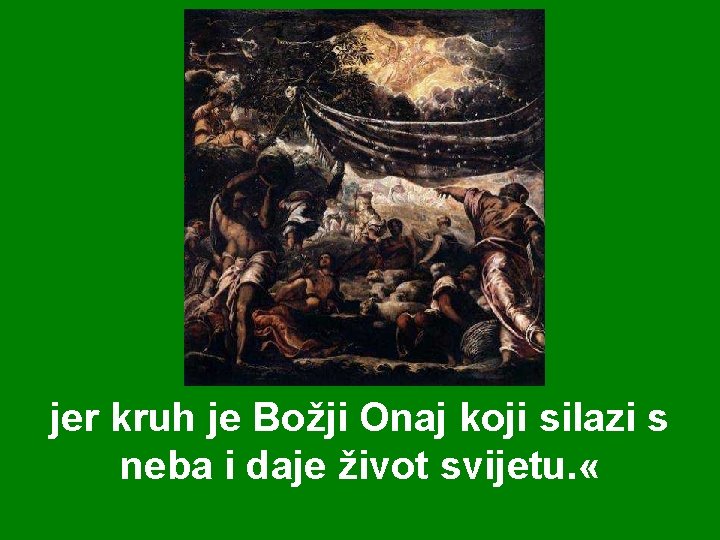 jer kruh je Božji Onaj koji silazi s neba i daje život svijetu. «