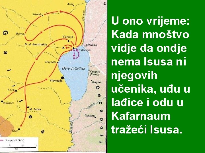 U ono vrijeme: Kada mnoštvo vidje da ondje nema Isusa ni njegovih učenika, uđu