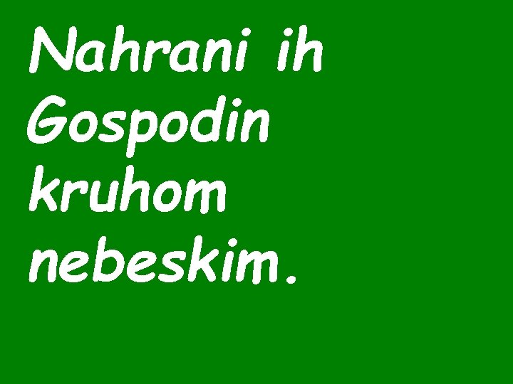 Nahrani ih Gospodin kruhom nebeskim. 
