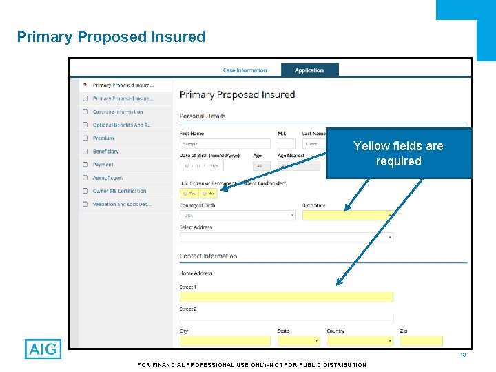 Primary Proposed Insured Yellow fields are required 13 FOR FINANCIAL PROFESSIONAL USE ONLY-NOT FOR