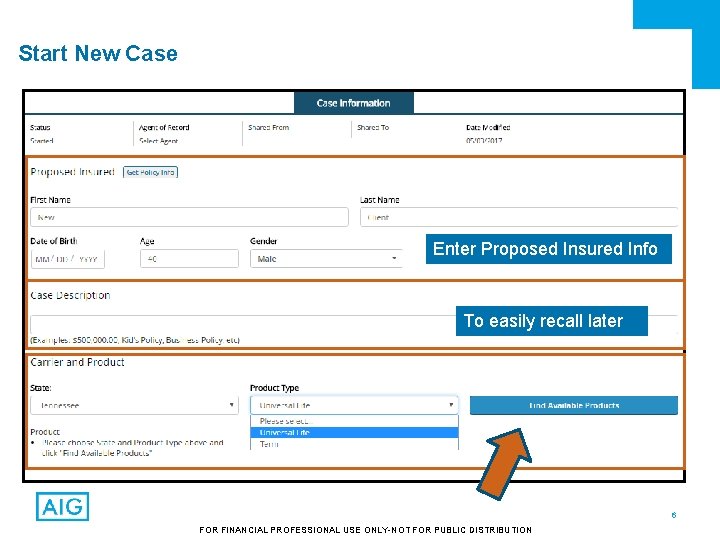 Start New Case Enter Proposed Insured Info To easily recall later 6 FOR FINANCIAL