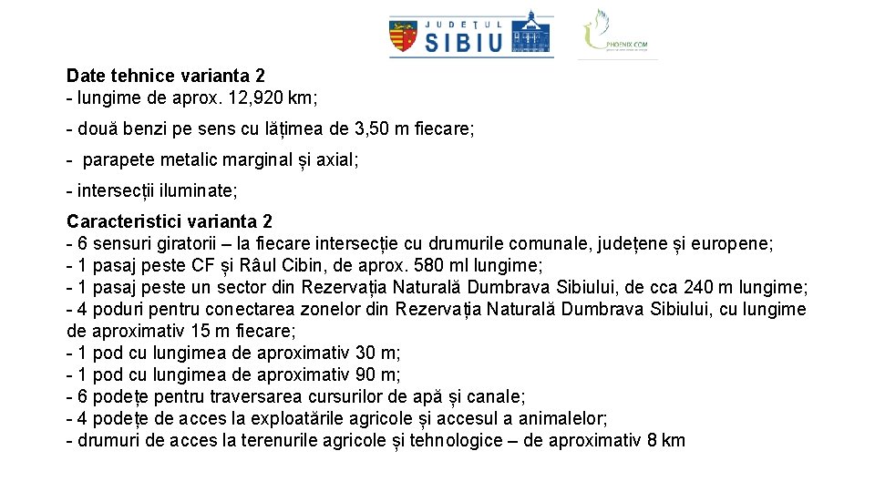 Date tehnice varianta 2 - lungime de aprox. 12, 920 km; - două benzi