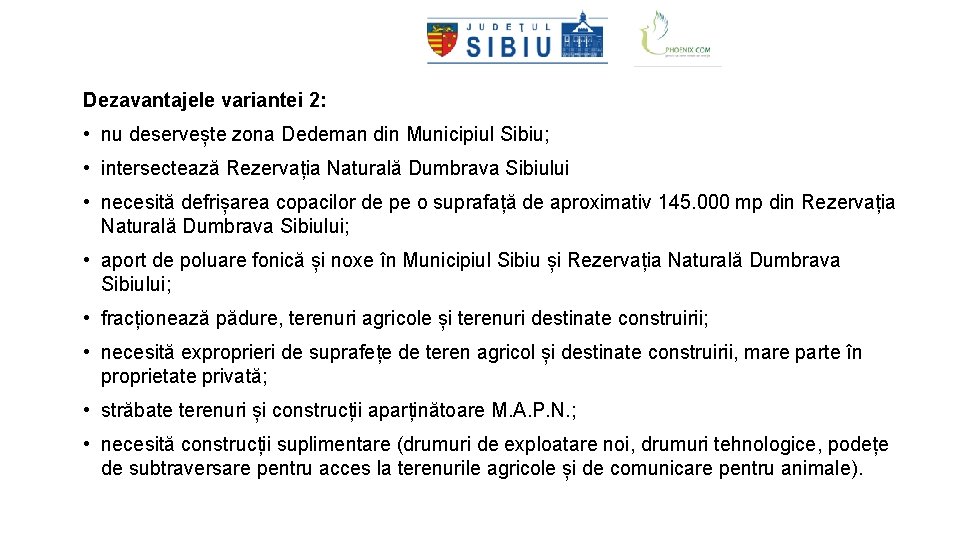 Dezavantajele variantei 2: • nu deservește zona Dedeman din Municipiul Sibiu; • intersectează Rezervația