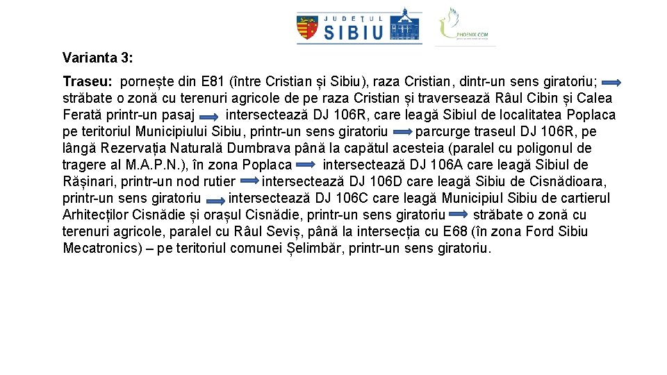 Varianta 3: Traseu: pornește din E 81 (între Cristian și Sibiu), raza Cristian, dintr-un