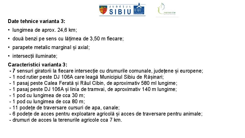 Date tehnice varianta 3: • lungimea de aprox. 24, 6 km; • două benzi