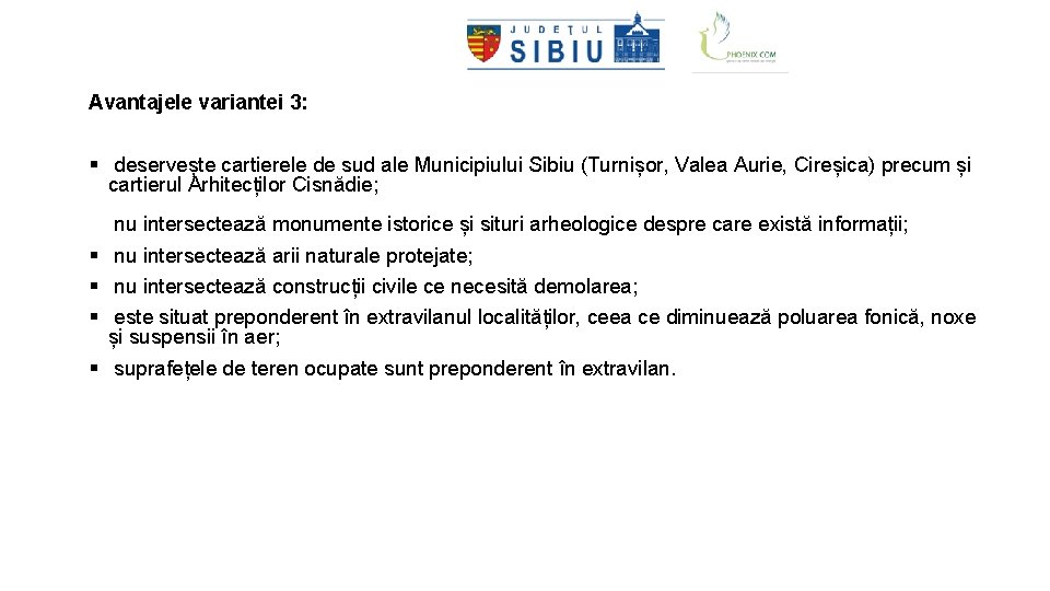 Avantajele variantei 3: § deservește cartierele de sud ale Municipiului Sibiu (Turnișor, Valea Aurie,