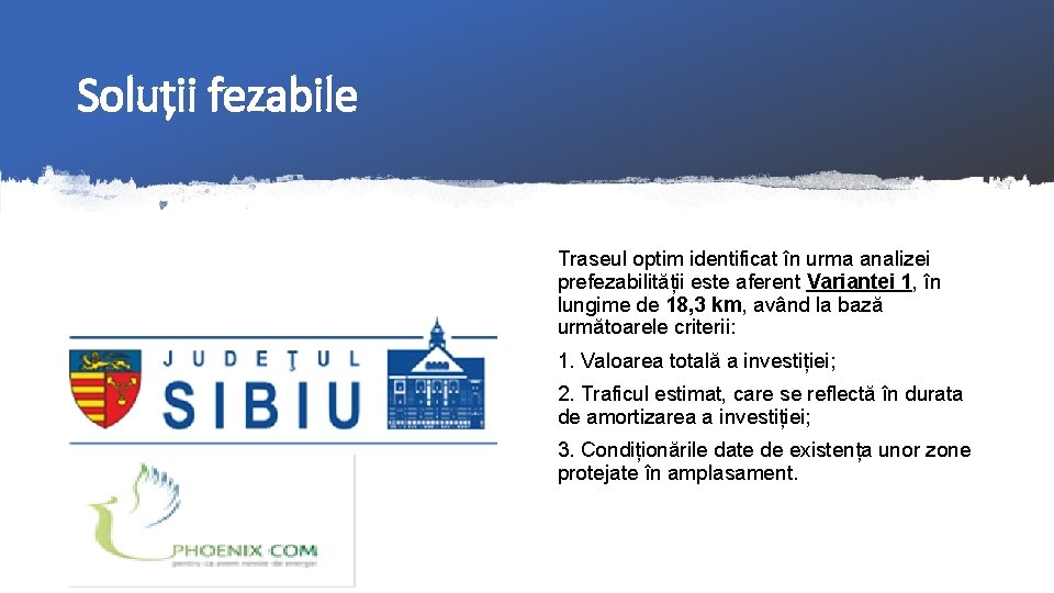 Soluții fezabile Traseul optim identificat în urma analizei prefezabilității este aferent Variantei 1, în