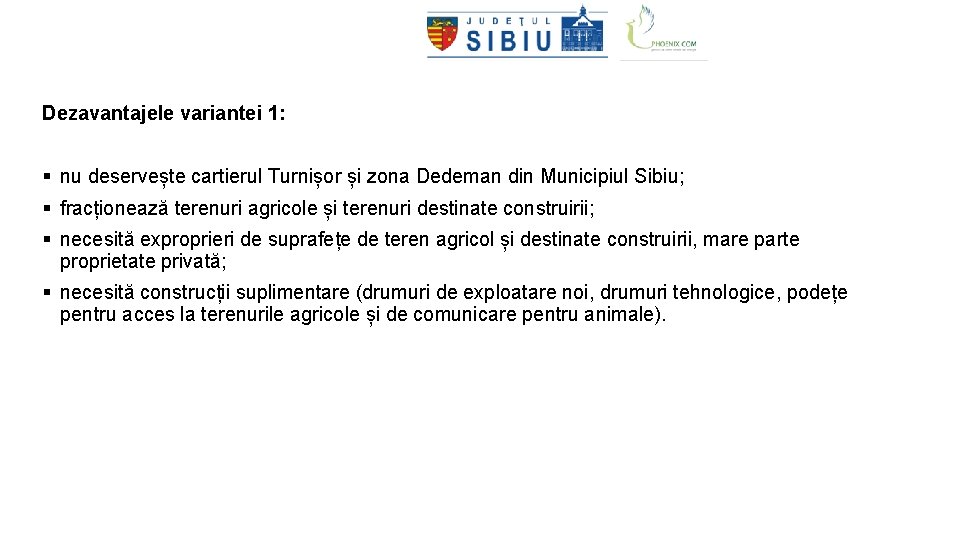 Dezavantajele variantei 1: § nu deservește cartierul Turnișor și zona Dedeman din Municipiul Sibiu;