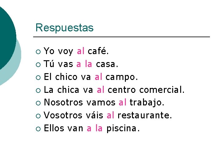 Respuestas Yo voy al café. ¡ Tú vas a la casa. ¡ El chico