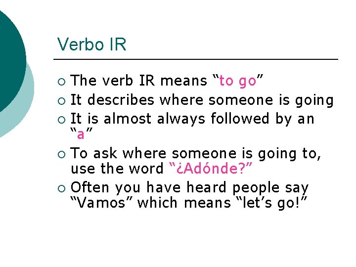 Verbo IR The verb IR means “to go” ¡ It describes where someone is