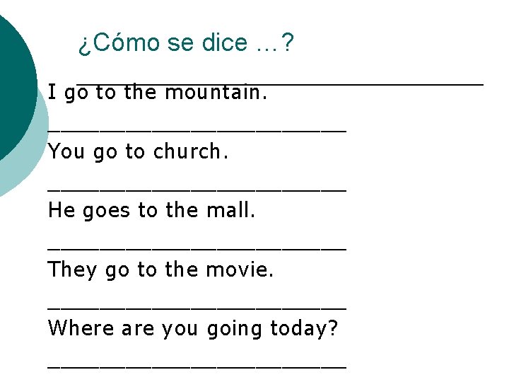 ¿Cómo se dice …? I go to the mountain. ____________ You go to church.