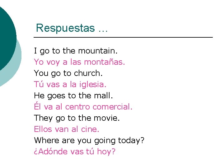 Respuestas … I go to the mountain. Yo voy a las montañas. You go