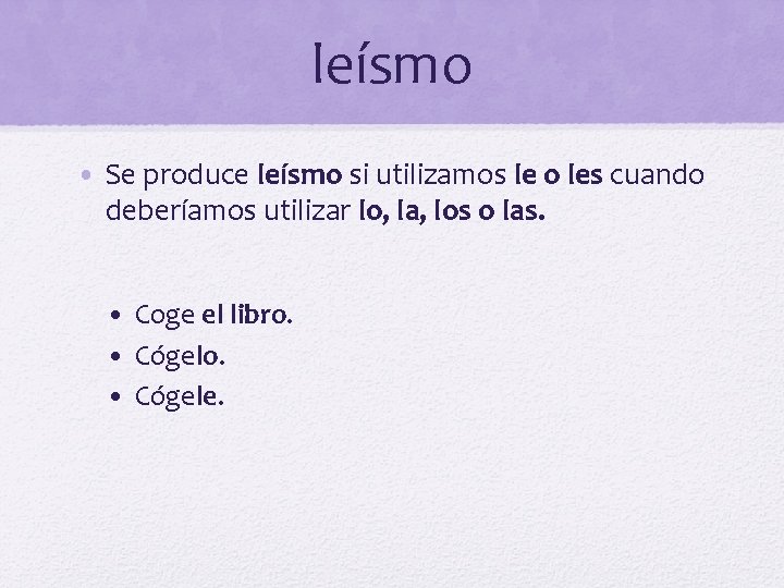 leísmo • Se produce leísmo si utilizamos le o les cuando deberíamos utilizar lo,