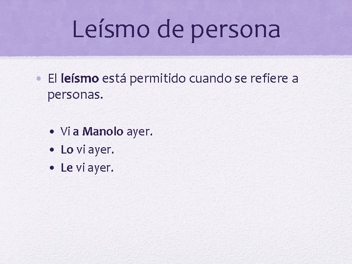 Leísmo de persona • El leísmo está permitido cuando se refiere a personas. •