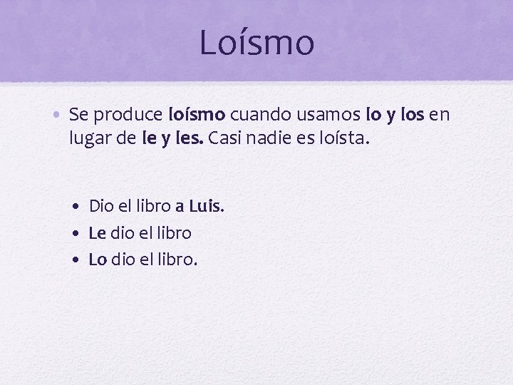 Loísmo • Se produce loísmo cuando usamos lo y los en lugar de le