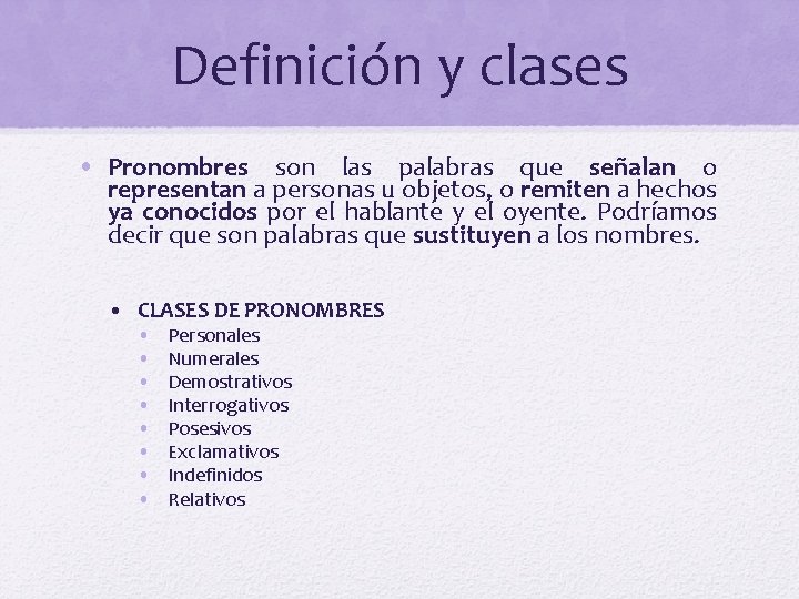 Definición y clases • Pronombres son las palabras que señalan o representan a personas
