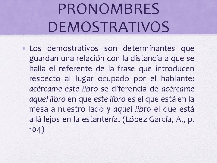 PRONOMBRES DEMOSTRATIVOS • Los demostrativos son determinantes que guardan una relación con la distancia