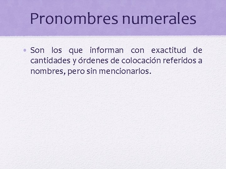 Pronombres numerales • Son los que informan con exactitud de cantidades y órdenes de