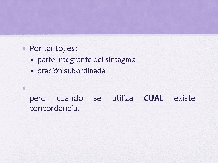  • Por tanto, es: • parte integrante del sintagma • oración subordinada •