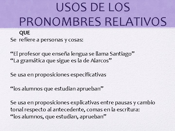 USOS DE LOS PRONOMBRES RELATIVOS QUE Se refiere a personas y cosas: “El profesor