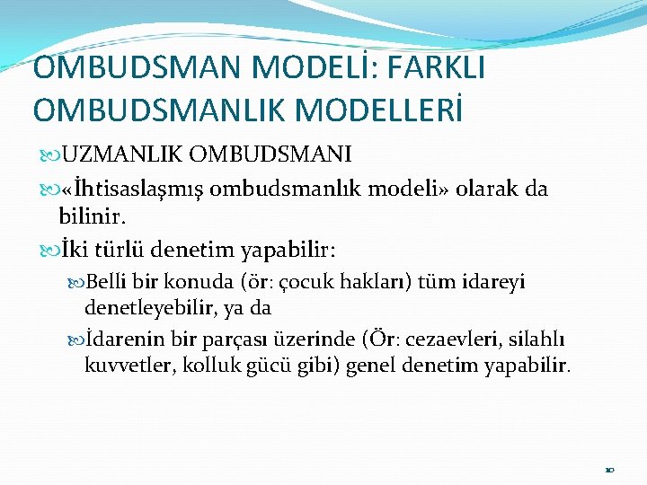 OMBUDSMAN MODELİ: FARKLI OMBUDSMANLIK MODELLERİ UZMANLIK OMBUDSMANI «İhtisaslaşmış ombudsmanlık modeli» olarak da bilinir. İki