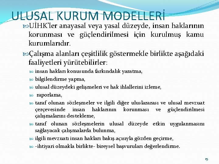 ULUSAL KURUM MODELLERİ UİHK’ler anayasal veya yasal düzeyde, insan haklarının korunması ve güçlendirilmesi için