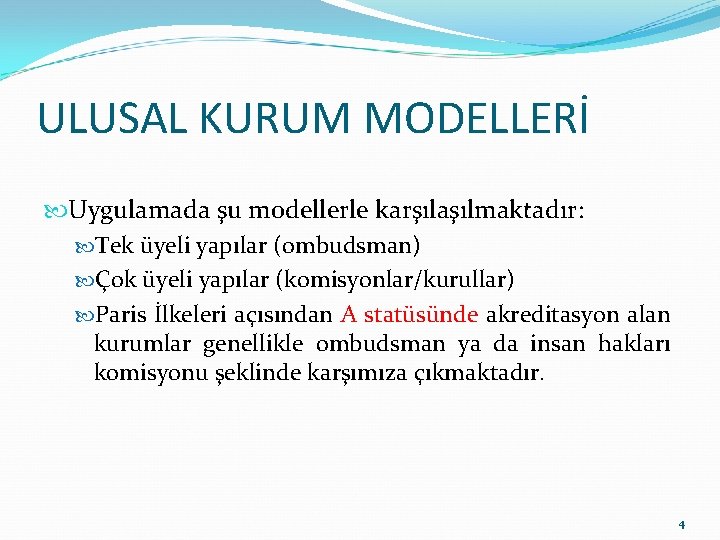 ULUSAL KURUM MODELLERİ Uygulamada şu modellerle karşılaşılmaktadır: Tek üyeli yapılar (ombudsman) Çok üyeli yapılar