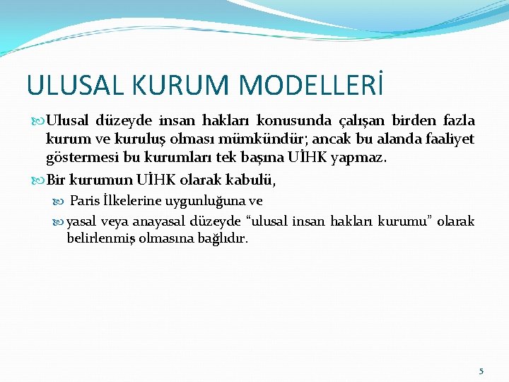 ULUSAL KURUM MODELLERİ Ulusal düzeyde insan hakları konusunda çalışan birden fazla kurum ve kuruluş