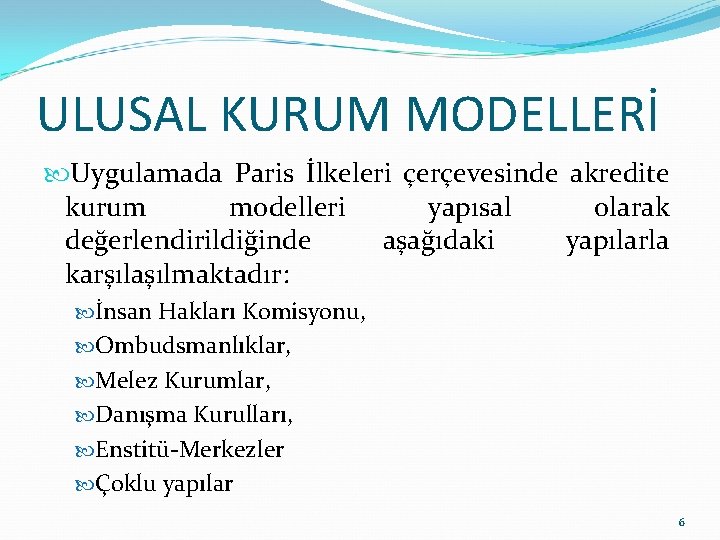 ULUSAL KURUM MODELLERİ Uygulamada Paris İlkeleri çerçevesinde akredite kurum modelleri yapısal olarak değerlendirildiğinde aşağıdaki