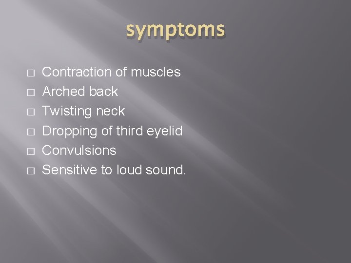symptoms � � � Contraction of muscles Arched back Twisting neck Dropping of third