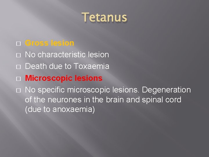 Tetanus � � � Gross lesion No characteristic lesion Death due to Toxaemia Microscopic