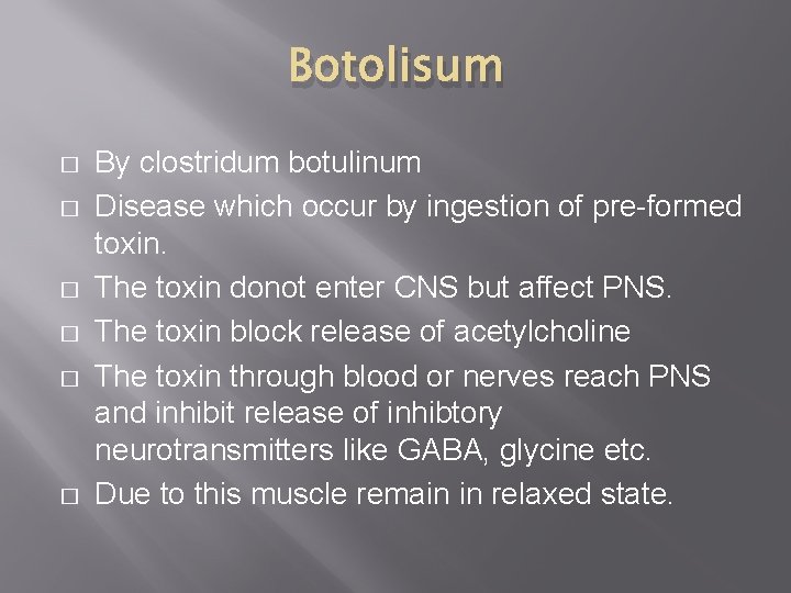 Botolisum � � � By clostridum botulinum Disease which occur by ingestion of pre-formed