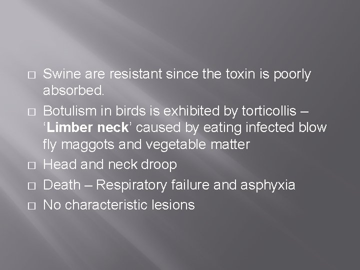 � � � Swine are resistant since the toxin is poorly absorbed. Botulism in