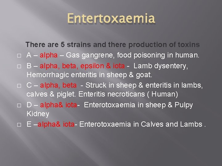 Entertoxaemia � � � There are 5 strains and there production of toxins A