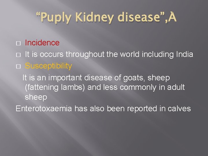 “Puply Kidney disease”, Incidence � It is occurs throughout the world including India �