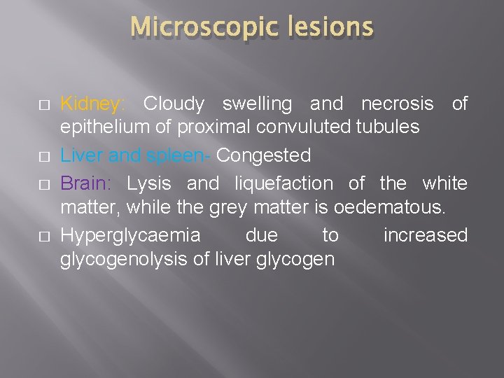 Microscopic lesions � � Kidney: Cloudy swelling and necrosis of epithelium of proximal convuluted