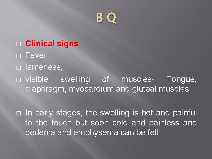 BQ � � � Clinical signs Fever lameness, visible swelling of muscles- Tongue, diaphragm,