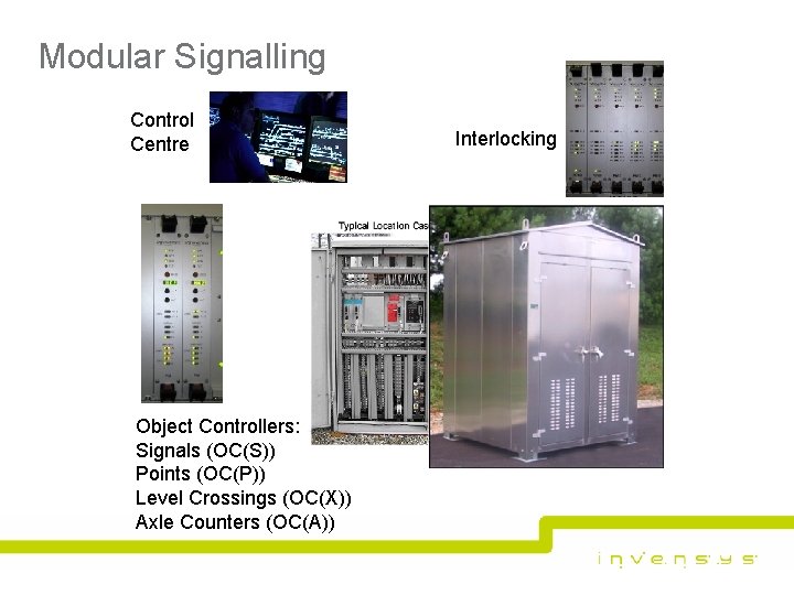 Modular Signalling Control Centre Object Controllers: Signals (OC(S)) Points (OC(P)) Level Crossings (OC(X)) Axle Modular Signalling Control Centre Object Controllers: Signals (OC(S)) Points (OC(P)) Level Crossings (OC(X)) Axle