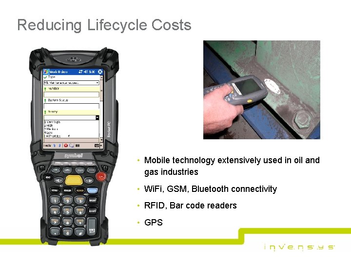 Reducing Lifecycle Costs • Mobile technology extensively used in oil and gas industries • Reducing Lifecycle Costs • Mobile technology extensively used in oil and gas industries •