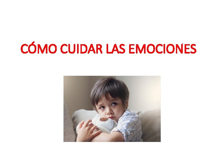 CÓMO CUIDAR LAS EMOCIONES 