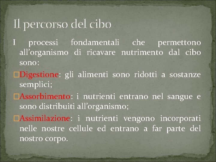 Il percorso del cibo I processi fondamentali che permettono all’organismo di ricavare nutrimento dal