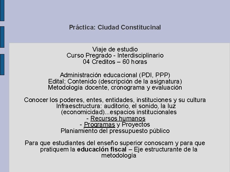 Práctica: Ciudad Constitucinal Viaje de estudio Curso Pregrado - Interdisciplinario 04 Creditos – 60