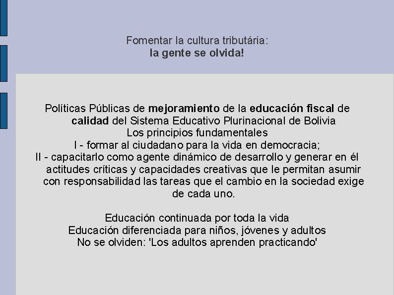 Fomentar la cultura tributária: la gente se olvida! Políticas Públicas de mejoramiento de la