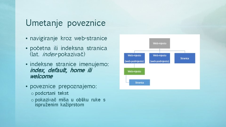 Umetanje poveznice • navigiranje kroz web-stranice • početna ili indeksna stranica (lat. index-pokazivač) •