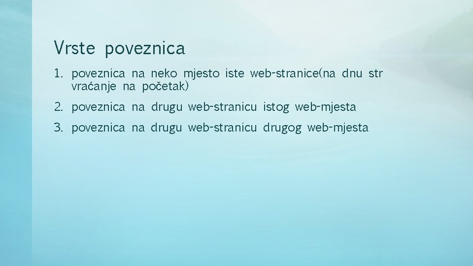 Vrste poveznica 1. poveznica na neko mjesto iste web-stranice(na dnu str vraćanje na početak)