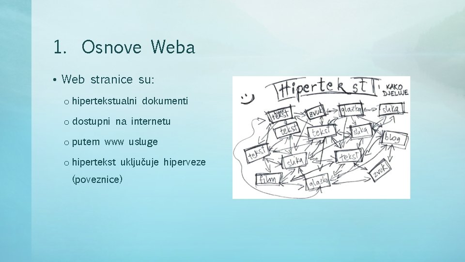 1. Osnove Weba • Web stranice su: o hipertekstualni dokumenti o dostupni na internetu