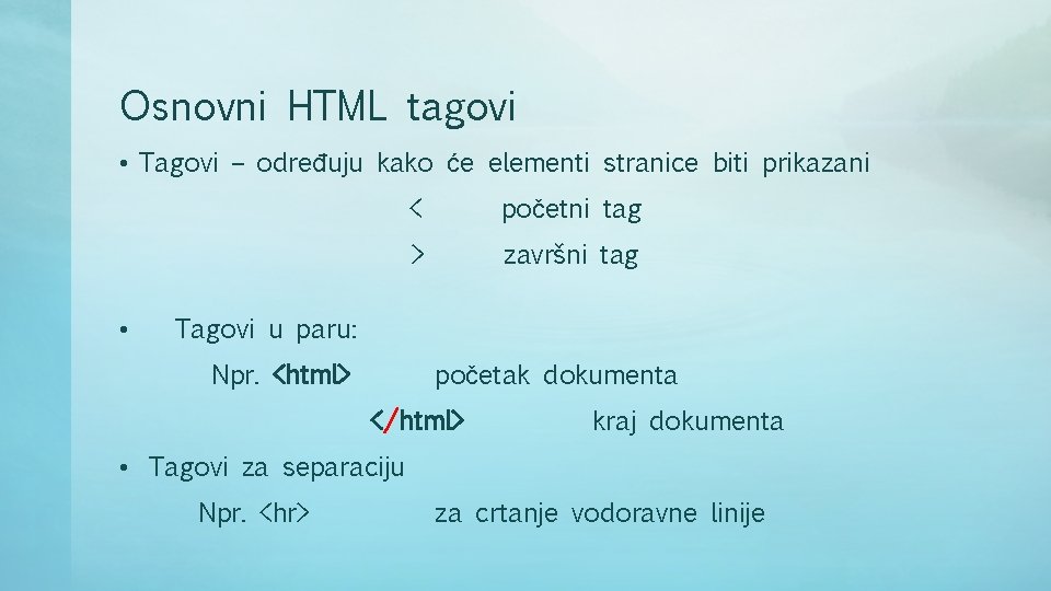 Osnovni HTML tagovi • Tagovi – određuju kako će elementi stranice biti prikazani •