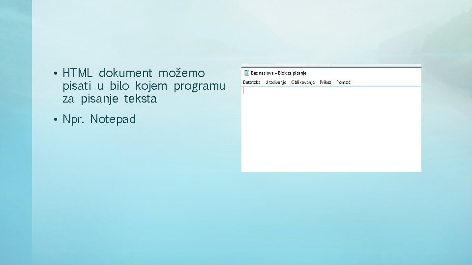  • HTML dokument možemo pisati u bilo kojem programu za pisanje teksta •