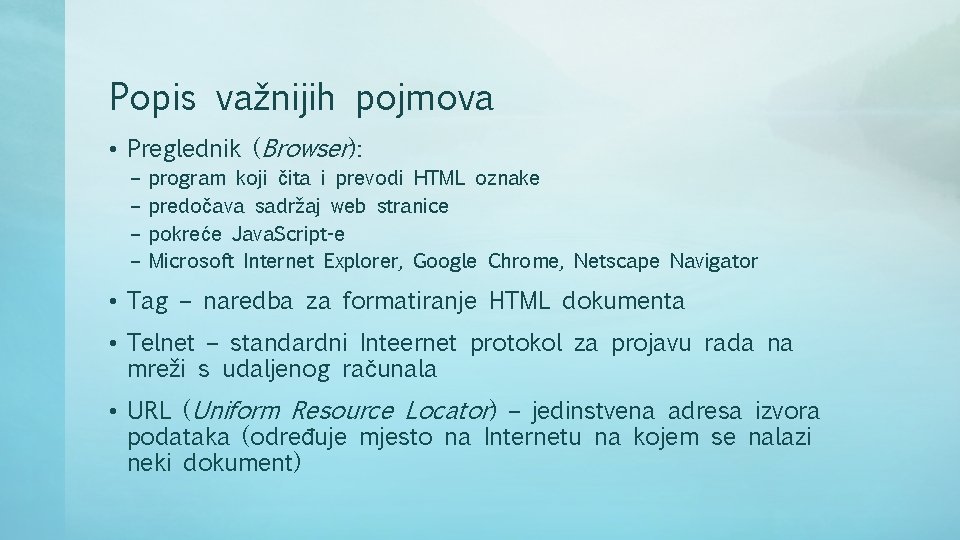 Popis važnijih pojmova • Preglednik (Browser): – – program koji čita i prevodi HTML