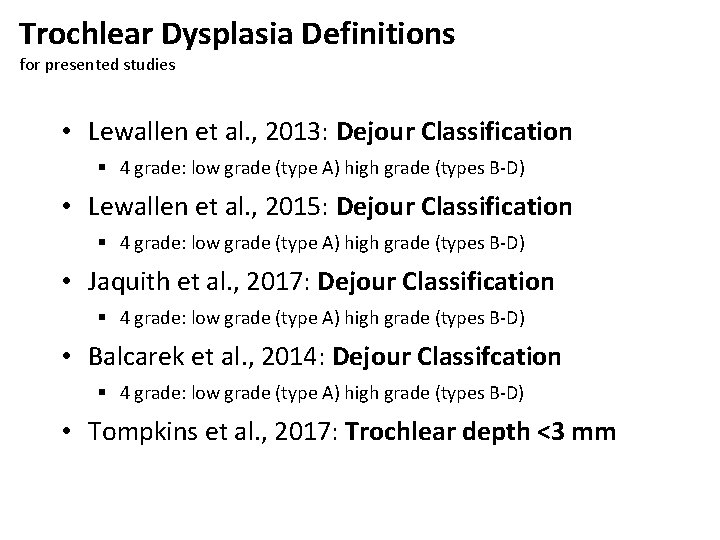 Trochlear Dysplasia Definitions for presented studies • Lewallen et al. , 2013: Dejour Classification